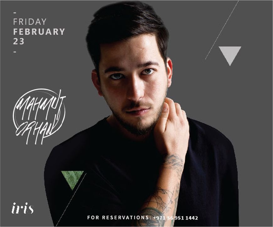 Iris Dubai Presents Mahmut Orhan on Friday, 23rd of February Iris Dubai Presents Mahmut Orhan on Friday, 23rd of February